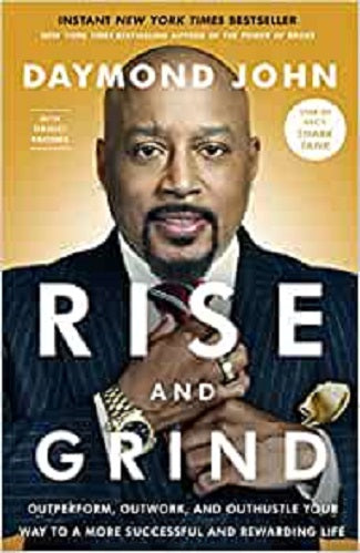 Rise & Grind Outperform, Outwork & Outhustle Your Way to a more successful and Reward Life