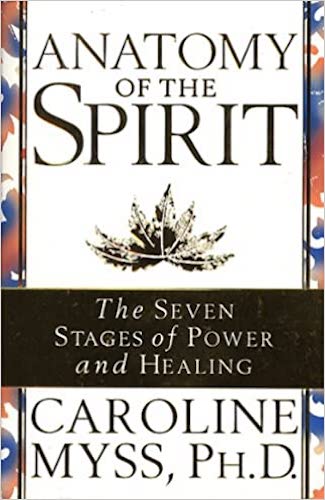 Anatomy of the Spirit: The Seven Stages of Power and Healing