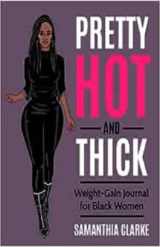 Pretty Hot & Thick: Weight-Gain Journal for Black Women