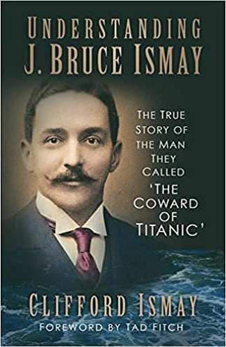 Understanding J Bruce Ismay@ THe Story of the Man They Called "The Coward of Titanic"