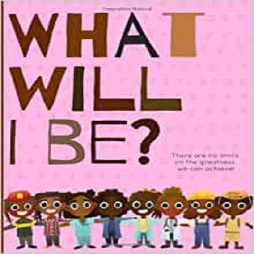 What WIll I Be? (Girls) There Are No Limits To The Greatness We Can Achieve