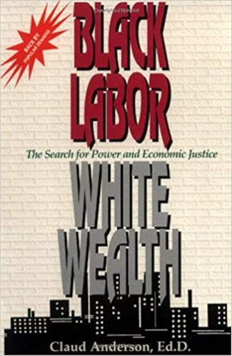Black Labor, White Wealth: The Search for Power and Economic Justic