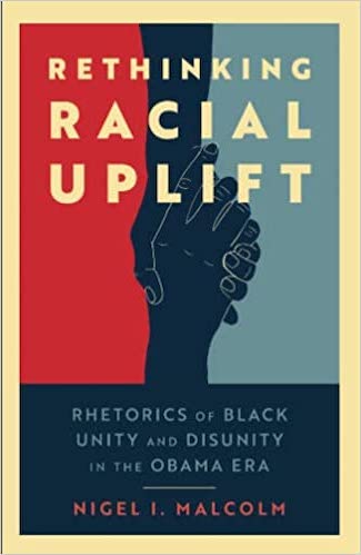 Rethinking Racial Uplift: Rhetoric of Black Unity and Disunity in the Obama Era